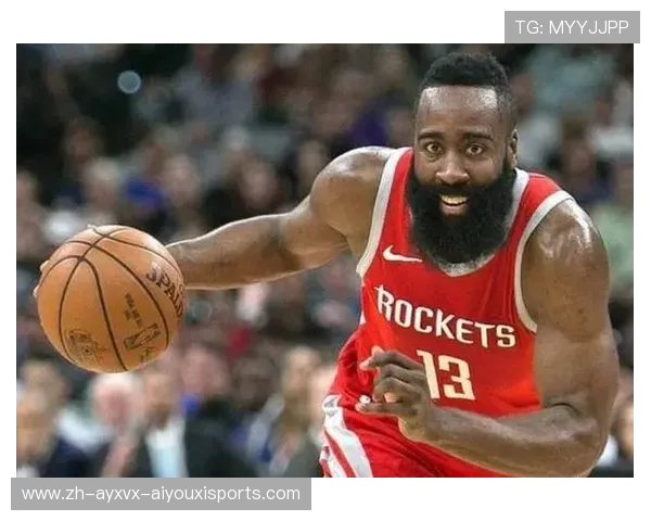 火箭队“大胡子”哈登历史贡献与战术核心地位